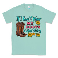Seafoam if i can't wear my boots i ain't going Classic Tee - BarkalooDesign