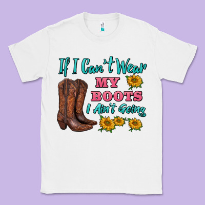 If I Can't Wear My Boots I Ain't Going Classic Tee Designed By Barkaloodesign