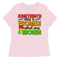 Bubblegum Pink juneteenth was a promise what was broken Ladies Tee - texasbilliewilder