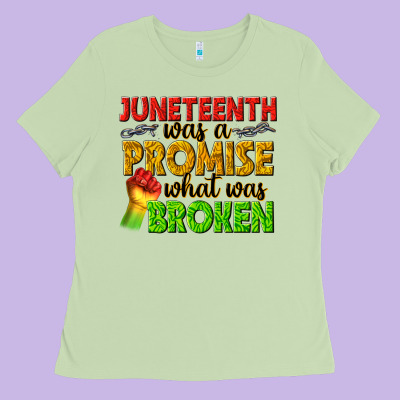 Ladies Tee juneteenth was a promise what was broken