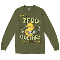 Army Green it costs zero dollars to be a nice person Long Sleeve Tee - MaliasSmallBusiness