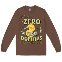 Chestnut it costs zero dollars to be a nice person Long Sleeve Tee - MaliasSmallBusiness