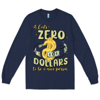 Navy it costs zero dollars to be a nice person Long Sleeve Tee - MaliasSmallBusiness