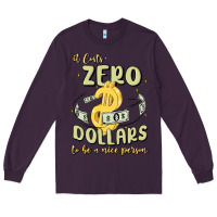 Plum it costs zero dollars to be a nice person Long Sleeve Tee - MaliasSmallBusiness