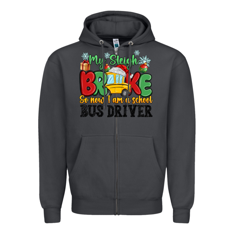 My Sleigh Broke So Now I Am A School Bus Driver Zipper Hoodie by MaliasSmallBusiness | Teevron