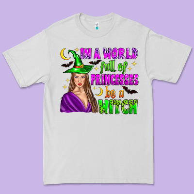 In A World Full Of Princesses Be A Witch Premium Tee Designed By Zillion Design Studio