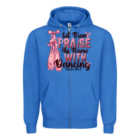 True Royal let them praise his name with dancing Zipper Hoodie - NancyCooperArtShop
