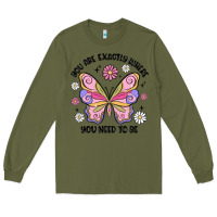 Army Green you are exactly where you need to be Long Sleeve Tee - MaliasSmallBusiness