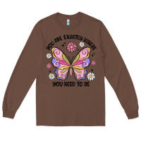 You Are Exactly Where You Need To Be Long Sleeve Tee | Teevron