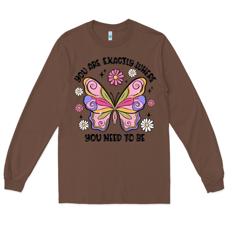 You Are Exactly Where You Need To Be Long Sleeve Tee by MaliasSmallBusiness | Teevron