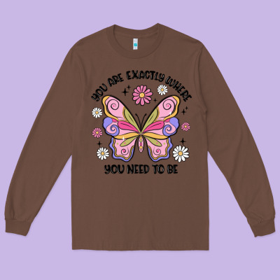 You Are Exactly Where You Need To Be Long Sleeve Tee Designed By Maliassmallbusiness