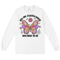 White you are exactly where you need to be Long Sleeve Tee - MaliasSmallBusiness