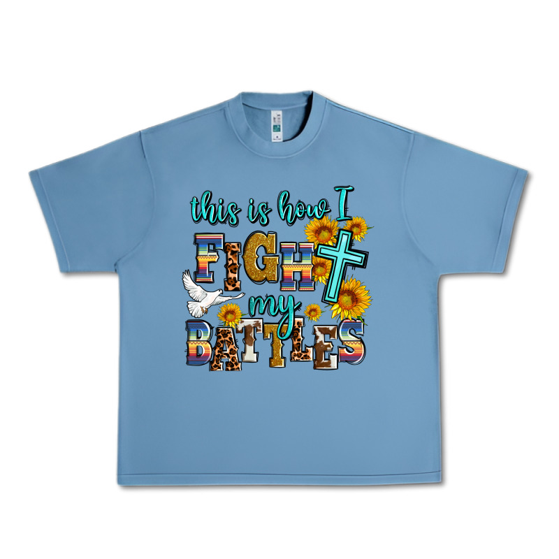 This Is How I Fight My Battles Urban Heavy Tee by AdoDesignShop | Teevron