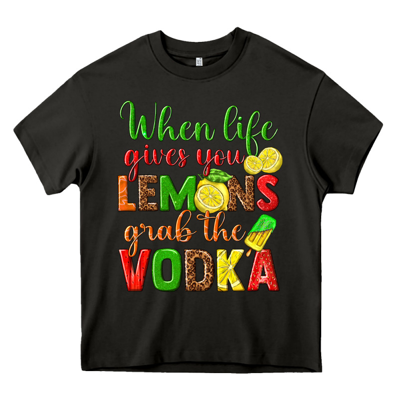 When Life Gives You Lemons Grab The Vodka Heavy Core Tee by texasbilliewilder | Teevron