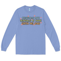 Colony Blue physically here mentally at home with my dog Long Sleeve Tee - MaliasSmallBusiness
