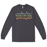 Smoke physically here mentally at home with my dog Long Sleeve Tee - MaliasSmallBusiness