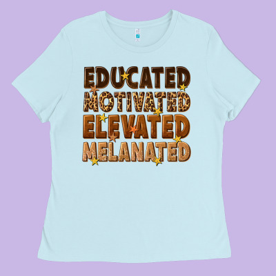 Ladies Tee melanin educated motivated elevated melanated