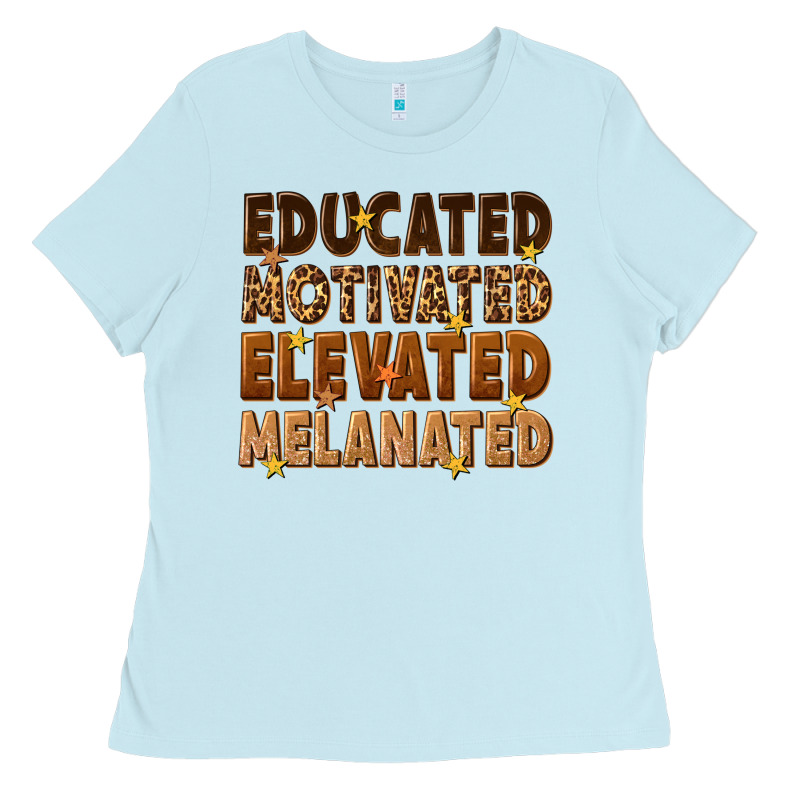 Melanin Educated Motivated Elevated Melanated Ladies Tee by texasbilliewilder | Teevron