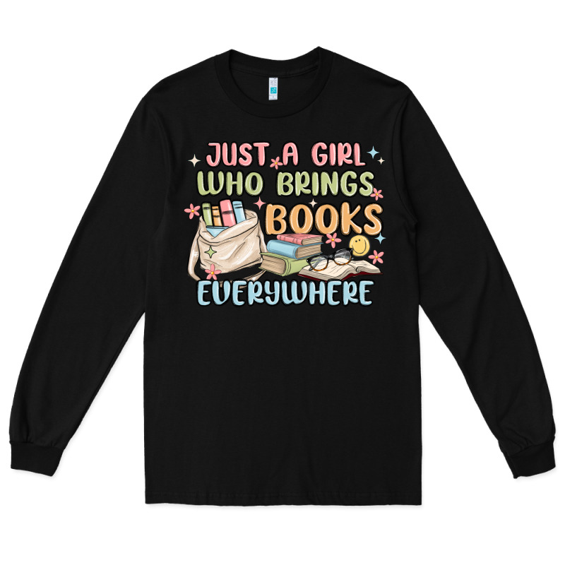 Just A Girl Who Brings Books Everywhere Long Sleeve Tee by MaliasSmallBusiness | Teevron