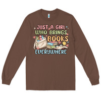 Chestnut just a girl who brings books everywhere Long Sleeve Tee - MaliasSmallBusiness