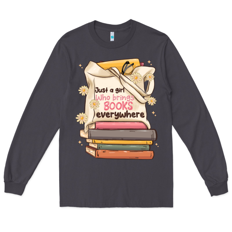 Just A Girl Who Brings Books Everywhere Long Sleeve Tee by MaliasSmallBusiness | Teevron