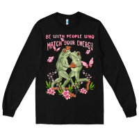 Black be with people who match your energy Long Sleeve Tee - MaliasSmallBusiness