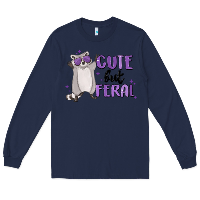 Cute But Feral Long Sleeve Tee by MaliasSmallBusiness | Teevron