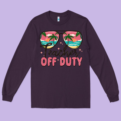 Teacher Off Duty Long Sleeve Tee Designed By Maliassmallbusiness