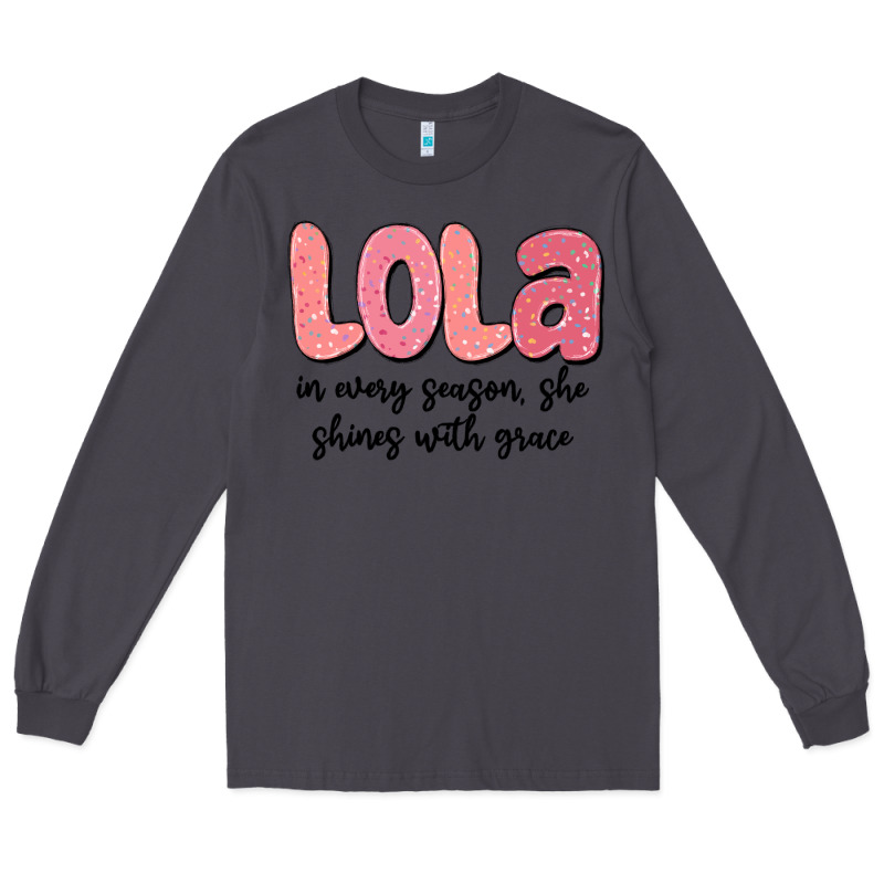 Lola In Every Season, She Shines With Grace Long Sleeve Tee by MaliasSmallBusiness | Teevron