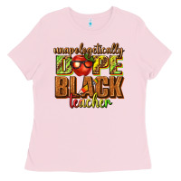 Bubblegum Pink unapologetically dope black teacher juneteenth Ladies Tee - texasbilliewilder