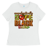 White unapologetically dope black teacher juneteenth Ladies Tee - texasbilliewilder
