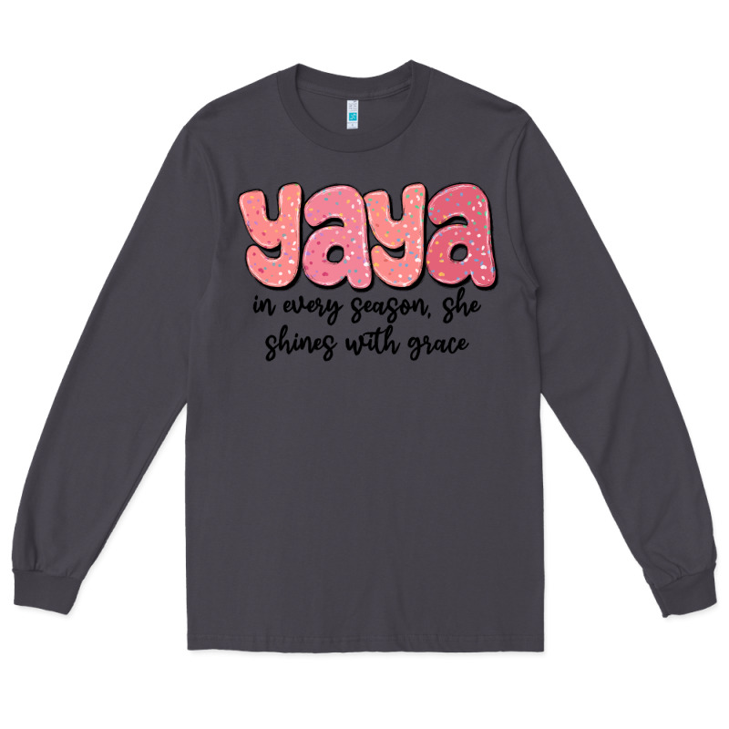 Yaya In Every Season, She Shines With Grace Long Sleeve Tee by MaliasSmallBusiness | Teevron