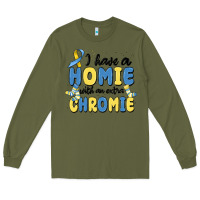 Army Green i have homie with an extra chromie Long Sleeve Tee - MaliasSmallBusiness