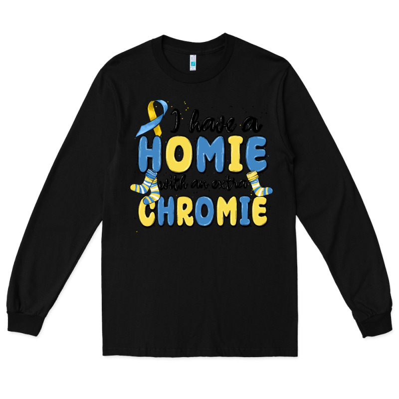 I Have Homie With An Extra Chromie Long Sleeve Tee by MaliasSmallBusiness | Teevron