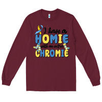 Burgundy i have homie with an extra chromie Long Sleeve Tee - MaliasSmallBusiness