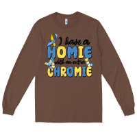 Chestnut i have homie with an extra chromie Long Sleeve Tee - MaliasSmallBusiness