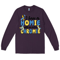 Plum i have homie with an extra chromie Long Sleeve Tee - MaliasSmallBusiness
