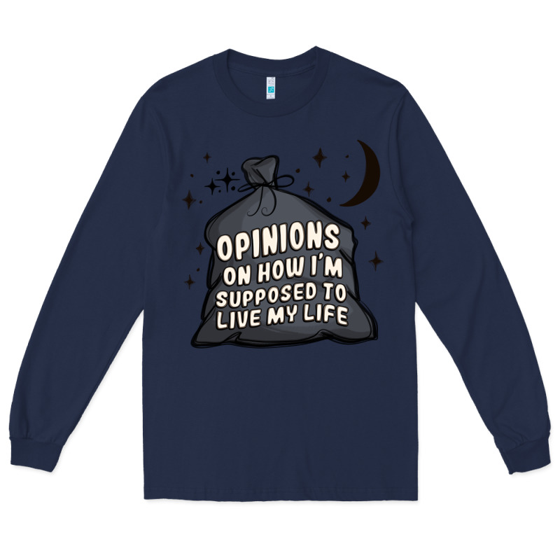 Opinions On How I'm Supposed To Live My Life Long Sleeve Tee by MaliasSmallBusiness | Teevron