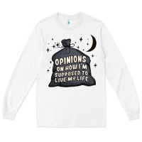 White opinions on how i'm supposed to live my life Long Sleeve Tee - MaliasSmallBusiness
