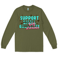 Army Green support small businesses big dreams Long Sleeve Tee - MaliasSmallBusiness