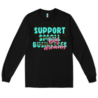 Black support small businesses big dreams Long Sleeve Tee - MaliasSmallBusiness
