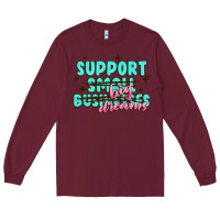 Burgundy support small businesses big dreams Long Sleeve Tee - MaliasSmallBusiness