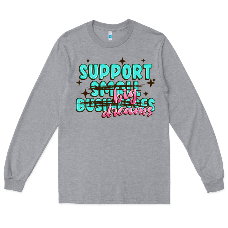 Support Small Businesses Big Dreams Long Sleeve Tee by MaliasSmallBusiness | Teevron