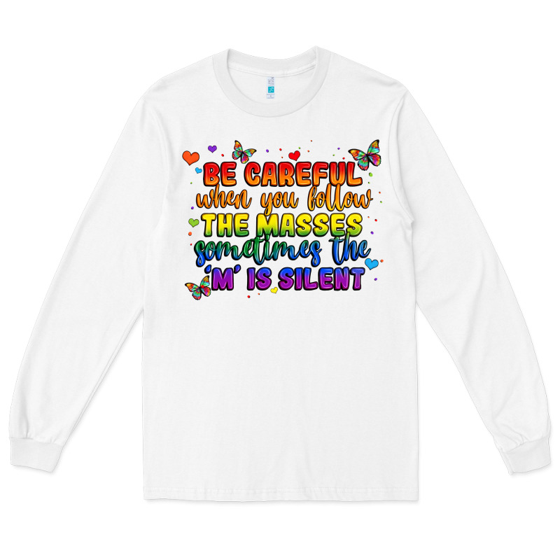 Be Careful When You Follow The Masses Sometimes Th Long Sleeve Tee by MaliasSmallBusiness | Teevron