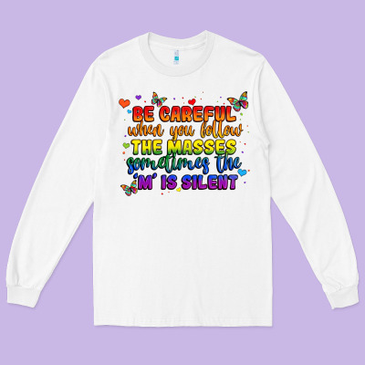 Be Careful When You Follow The Masses Sometimes Th Long Sleeve Tee Designed By Maliassmallbusiness