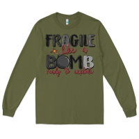Army Green fragile like a bomb ready to explode Long Sleeve Tee - MaliasSmallBusiness