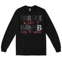 Black fragile like a bomb ready to explode Long Sleeve Tee - MaliasSmallBusiness