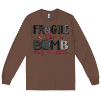 Chestnut fragile like a bomb ready to explode Long Sleeve Tee - MaliasSmallBusiness