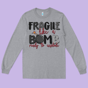 Fragile Like A Bomb Ready To Explode Long Sleeve Tee Designed By Maliassmallbusiness
