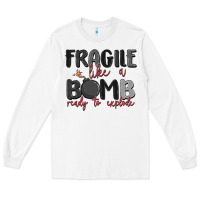 White fragile like a bomb ready to explode Long Sleeve Tee - MaliasSmallBusiness